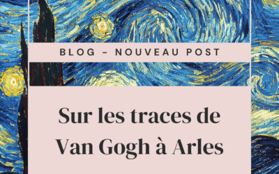 Sur les traces de Van Gogh à Arles